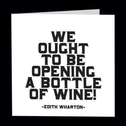 Quotable Cards ~ we ought to be opening a bottle of wine!